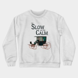 The Slow and the Calm Crewneck Sweatshirt